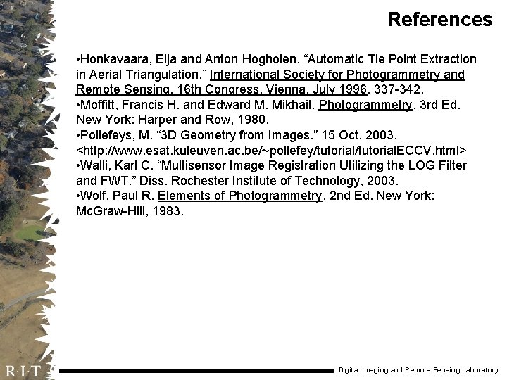 References • Honkavaara, Eija and Anton Hogholen. “Automatic Tie Point Extraction in Aerial Triangulation.