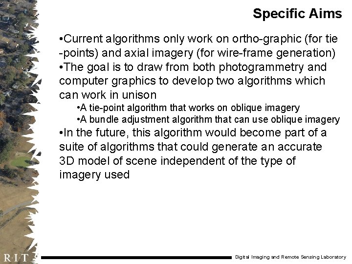 Specific Aims • Current algorithms only work on ortho-graphic (for tie -points) and axial