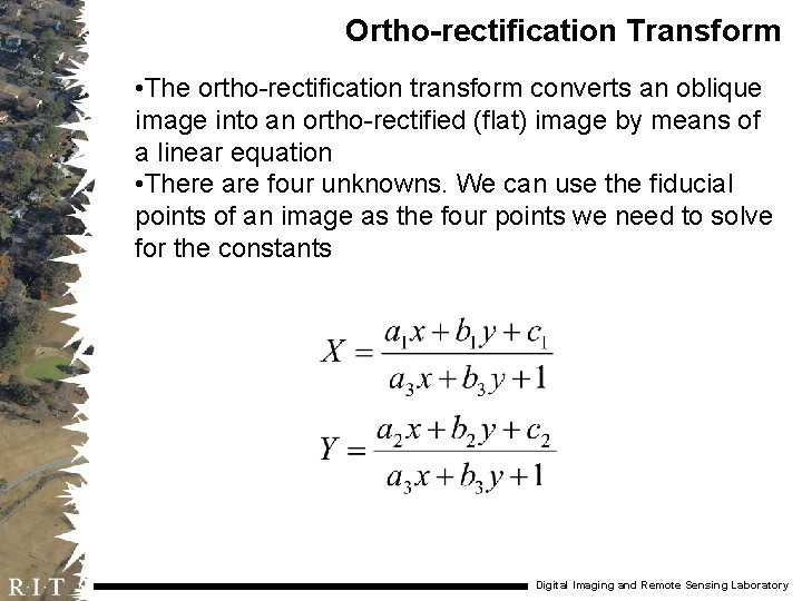 Ortho-rectification Transform • The ortho-rectification transform converts an oblique image into an ortho-rectified (flat)