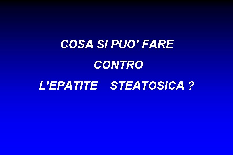 COSA SI PUO’ FARE CONTRO L’EPATITE STEATOSICA ? 