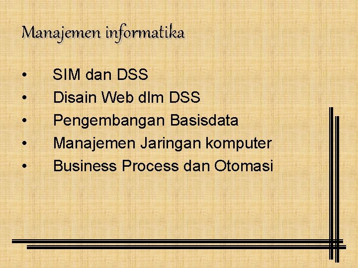 Manajemen informatika • • • SIM dan DSS Disain Web dlm DSS Pengembangan Basisdata