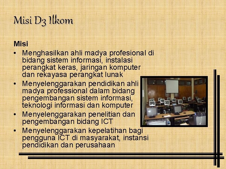 Misi D 3 Ilkom Misi • Menghasilkan ahli madya profesional di bidang sistem informasi,