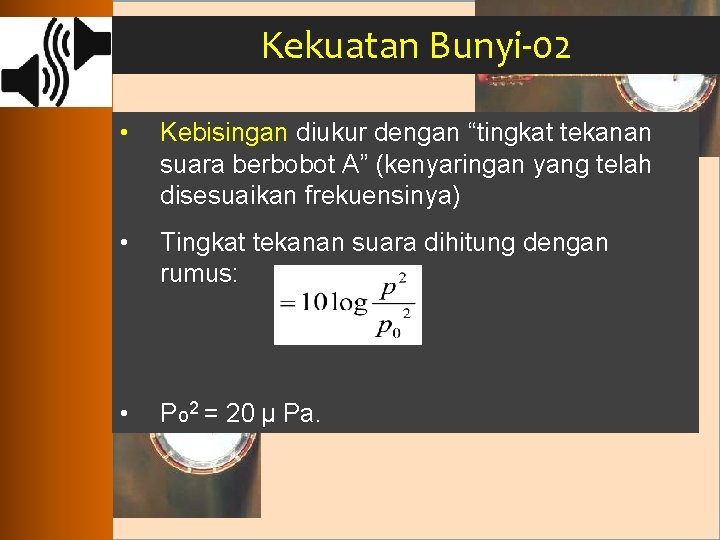 Kekuatan Bunyi-02 • Kebisingan diukur dengan “tingkat tekanan suara berbobot A” (kenyaringan yang telah