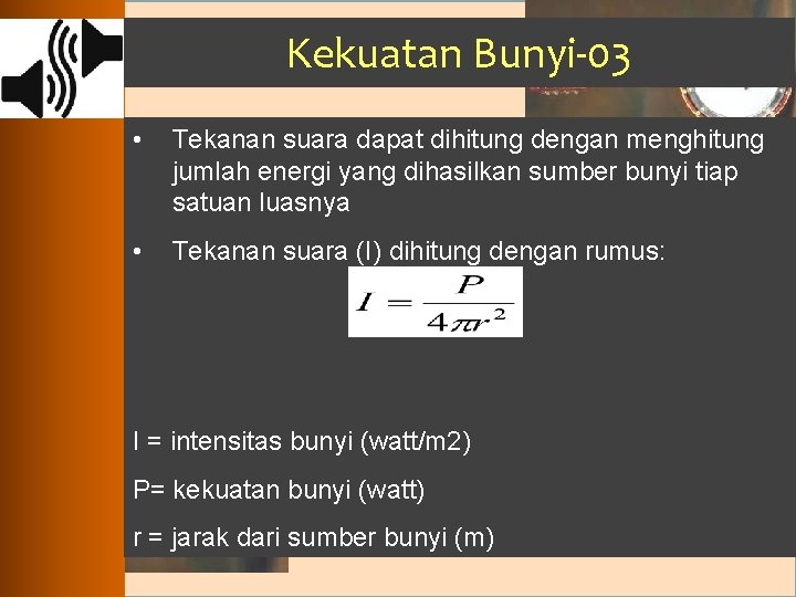 Kekuatan Bunyi-03 • Tekanan suara dapat dihitung dengan menghitung jumlah energi yang dihasilkan sumber