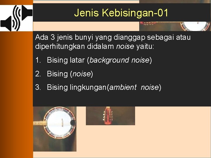 Jenis Kebisingan-01 Ada 3 jenis bunyi yang dianggap sebagai atau diperhitungkan didalam noise yaitu: