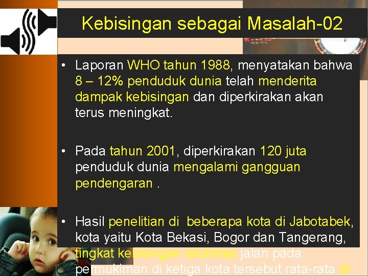 Kebisingan sebagai Masalah-02 • Laporan WHO tahun 1988, menyatakan bahwa 8 – 12% penduduk