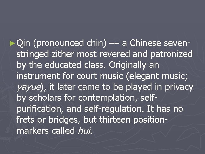 ► Qin (pronounced chin) –– a Chinese sevenstringed zither most revered and patronized by ► Qin (pronounced chin) –– a Chinese sevenstringed zither most revered and patronized by