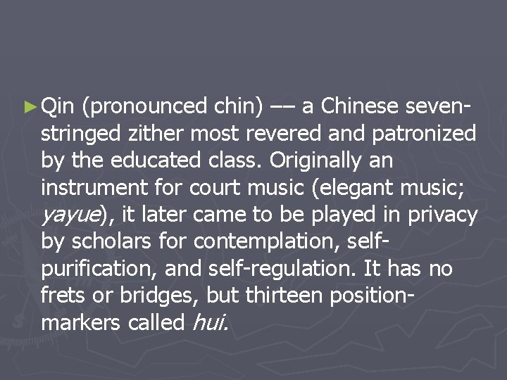 ► Qin (pronounced chin) –– a Chinese sevenstringed zither most revered and patronized by