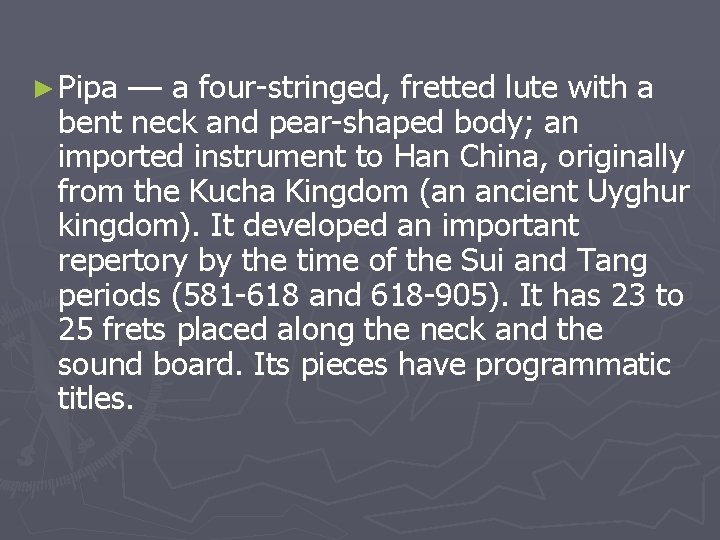 ► Pipa –– a four-stringed, fretted lute with a bent neck and pear-shaped body;