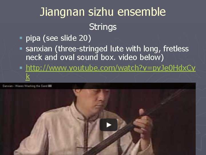 Jiangnan sizhu ensemble Strings § pipa (see slide 20) § sanxian (three-stringed lute with