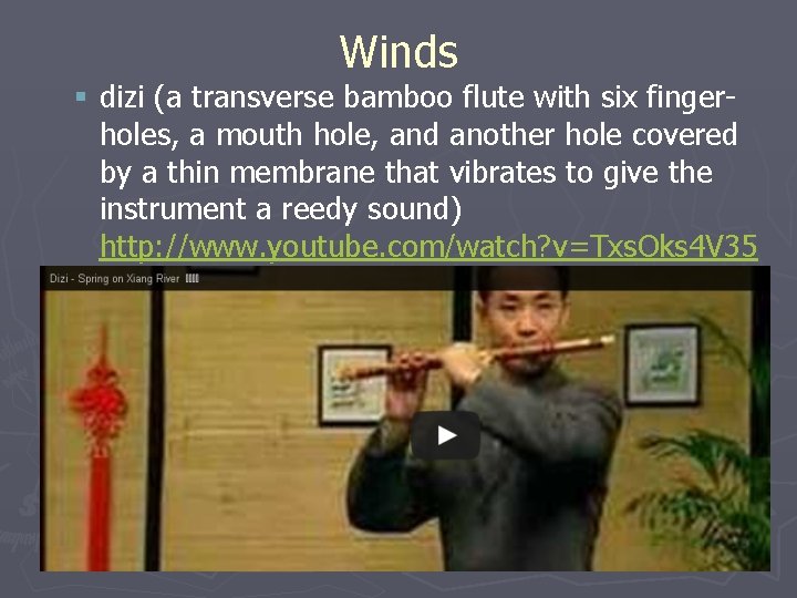 Winds § dizi (a transverse bamboo flute with six fingerholes, a mouth hole, and