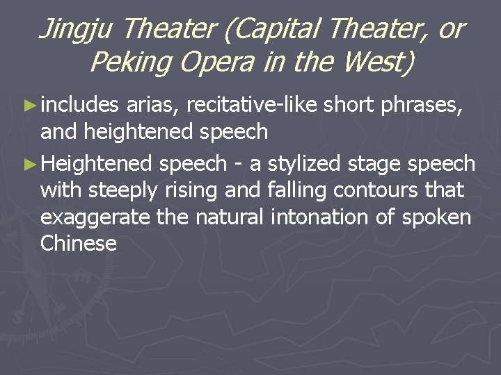 Jingju Theater (Capital Theater, or Peking Opera in the West) ► includes arias, recitative-like Jingju Theater (Capital Theater, or Peking Opera in the West) ► includes arias, recitative-like