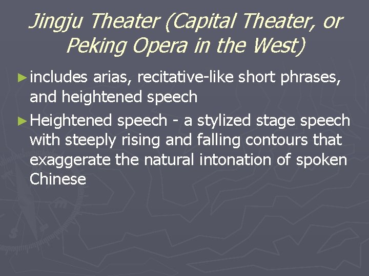 Jingju Theater (Capital Theater, or Peking Opera in the West) ► includes arias, recitative-like