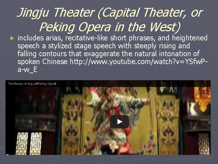Jingju Theater (Capital Theater, or Peking Opera in the West) ► includes arias, recitative-like Jingju Theater (Capital Theater, or Peking Opera in the West) ► includes arias, recitative-like