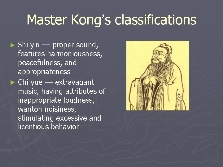 Master Kong’s classifications Shi yin –– proper sound, features harmoniousness, peacefulness, and appropriateness ►