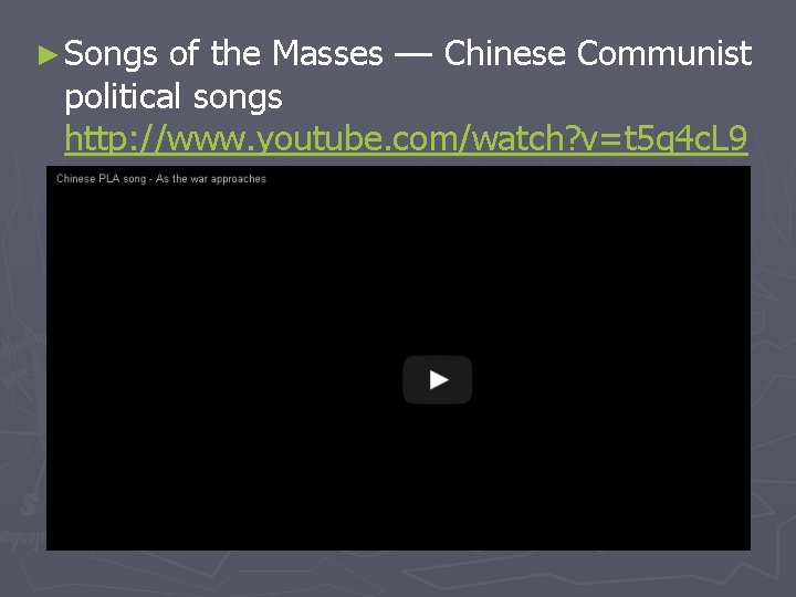 ► Songs of the Masses –– Chinese Communist political songs http: //www. youtube. com/watch?