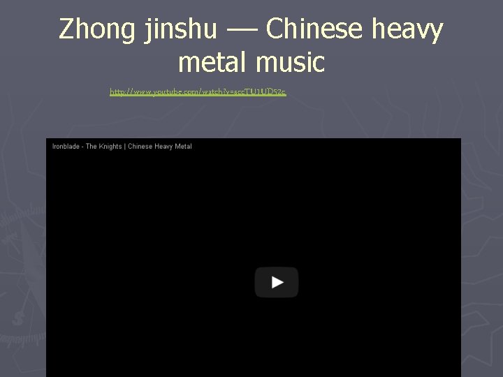 Zhong jinshu –– Chinese heavy metal music http: //www. youtube. com/watch? v=scc. TU 1 Zhong jinshu –– Chinese heavy metal music http: //www. youtube. com/watch? v=scc. TU 1
