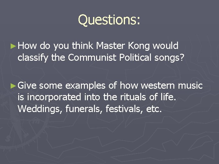 Questions: ► How do you think Master Kong would classify the Communist Political songs? Questions: ► How do you think Master Kong would classify the Communist Political songs?