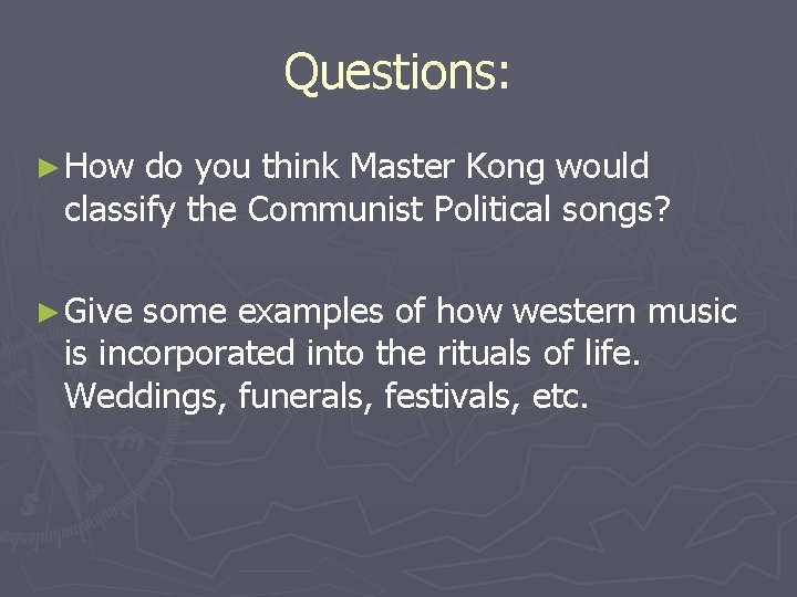 Questions: ► How do you think Master Kong would classify the Communist Political songs?