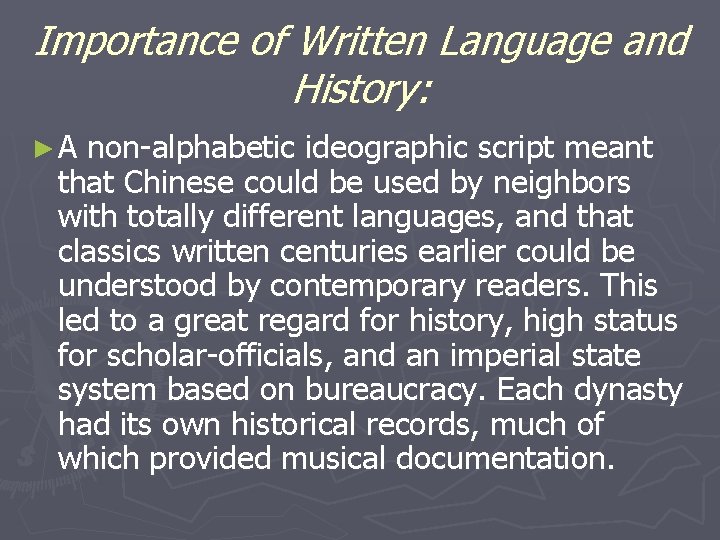 Importance of Written Language and History: ►A non-alphabetic ideographic script meant that Chinese could