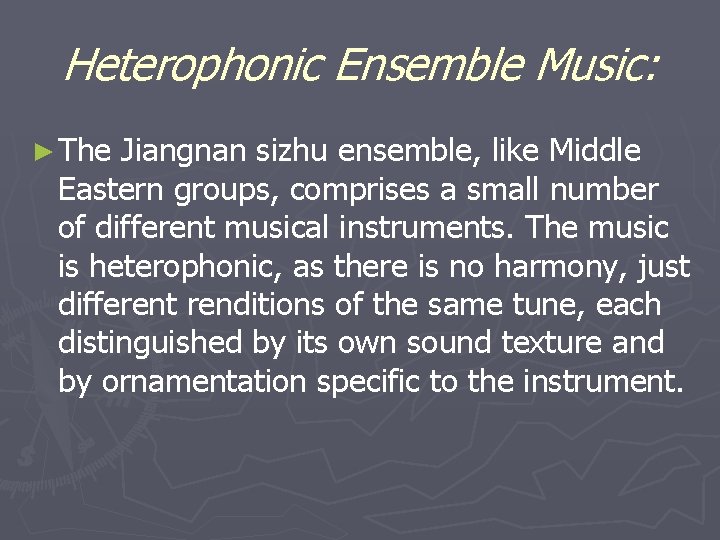 Heterophonic Ensemble Music: ► The Jiangnan sizhu ensemble, like Middle Eastern groups, comprises a