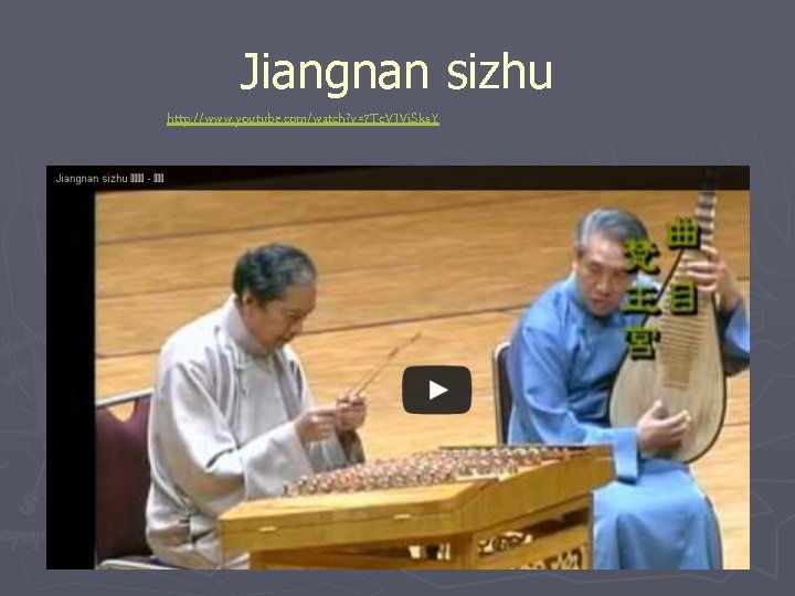 Jiangnan sizhu http: //www. youtube. com/watch? v=7 Tc. VJVi. Sks. Y 