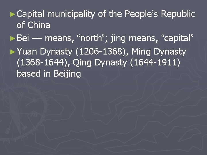 ► Capital municipality of the People’s Republic of China ► Bei –– means, “north”; ► Capital municipality of the People’s Republic of China ► Bei –– means, “north”;