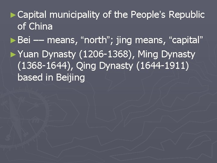 ► Capital municipality of the People’s Republic of China ► Bei –– means, “north”;