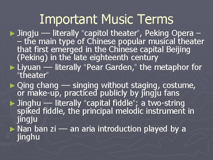 Important Music Terms ► Jingju –– literally “capitol theater”, Peking Opera – – the