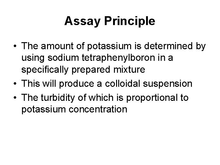 Assay Principle • The amount of potassium is determined by using sodium tetraphenylboron in