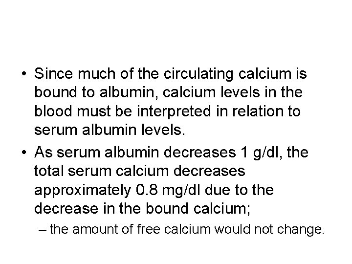  • Since much of the circulating calcium is bound to albumin, calcium levels