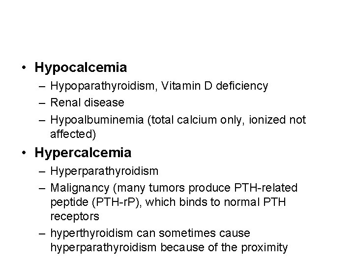  • Hypocalcemia – Hypoparathyroidism, Vitamin D deficiency – Renal disease – Hypoalbuminemia (total