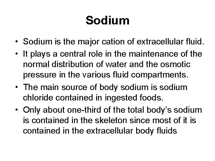 Sodium • Sodium is the major cation of extracellular fluid. • It plays a