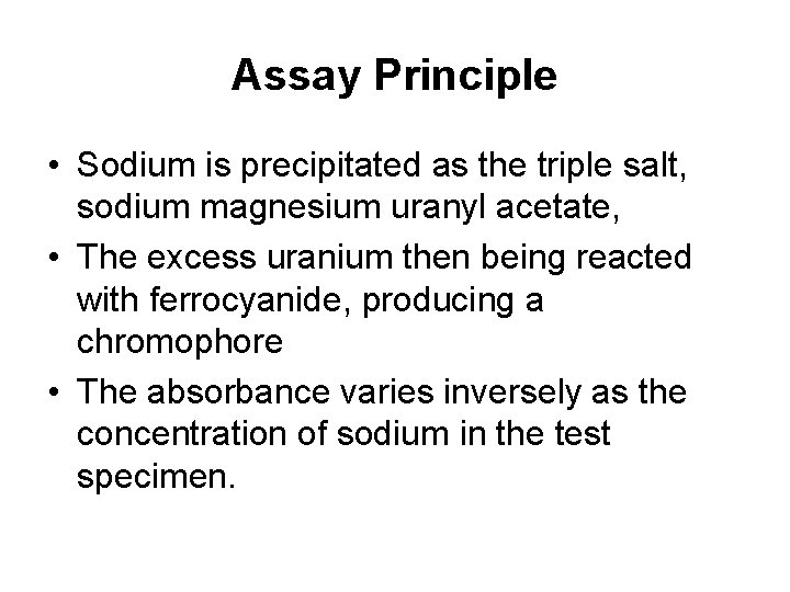 Assay Principle • Sodium is precipitated as the triple salt, sodium magnesium uranyl acetate,