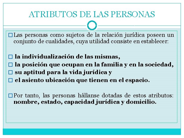 ATRIBUTOS DE LAS PERSONAS � Las personas como sujetos de la relación jurídica poseen