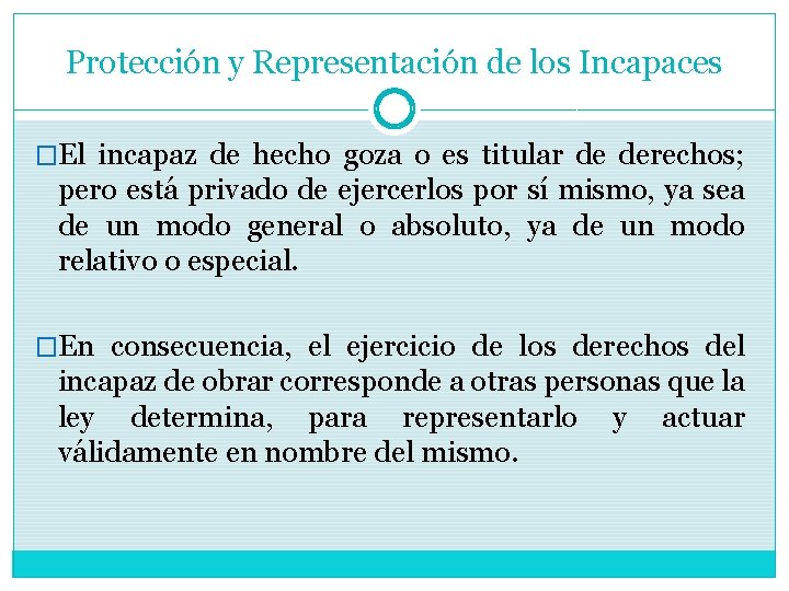 Protección y Representación de los Incapaces �El incapaz de hecho goza o es titular