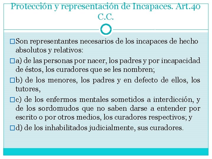 Protección y representación de Incapaces. Art. 40 C. C. �Son representantes necesarios de los