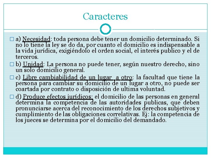 Caracteres � a) Necesidad: toda persona debe tener un domicilio determinado. Si no lo