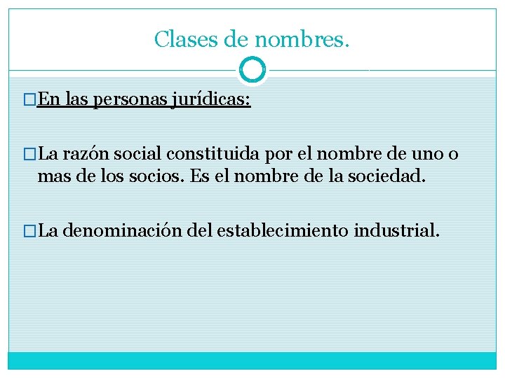 Clases de nombres. �En las personas jurídicas: �La razón social constituida por el nombre