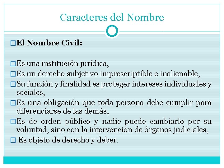 Caracteres del Nombre �El Nombre Civil: �Es una institución jurídica, �Es un derecho subjetivo