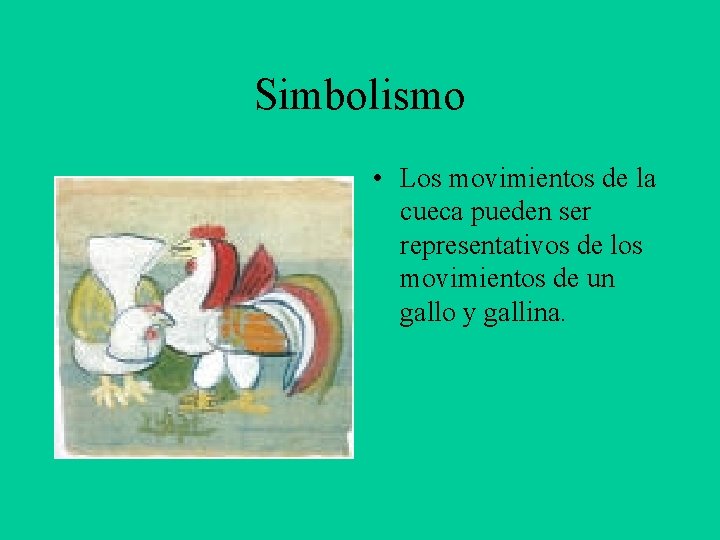 Simbolismo • Los movimientos de la cueca pueden ser representativos de los movimientos de