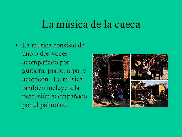 La música de la cueca • La música consiste de uno o dos voces