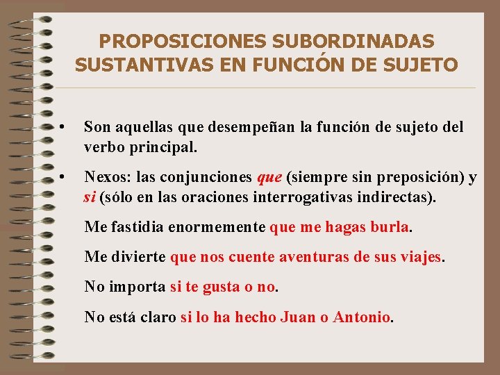 PROPOSICIONES SUBORDINADAS SUSTANTIVAS EN FUNCIÓN DE SUJETO • Son aquellas que desempeñan la función