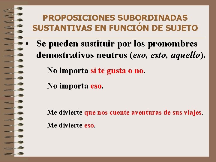 PROPOSICIONES SUBORDINADAS SUSTANTIVAS EN FUNCIÓN DE SUJETO • Se pueden sustituir por los pronombres