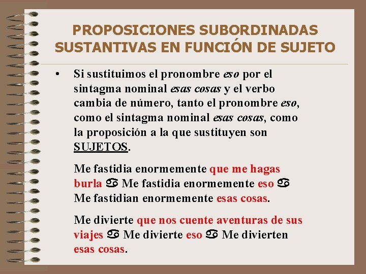 PROPOSICIONES SUBORDINADAS SUSTANTIVAS EN FUNCIÓN DE SUJETO • Si sustituimos el pronombre eso por