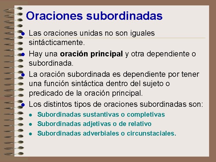 Oraciones subordinadas l l Las oraciones unidas no son iguales sintácticamente. Hay una oración