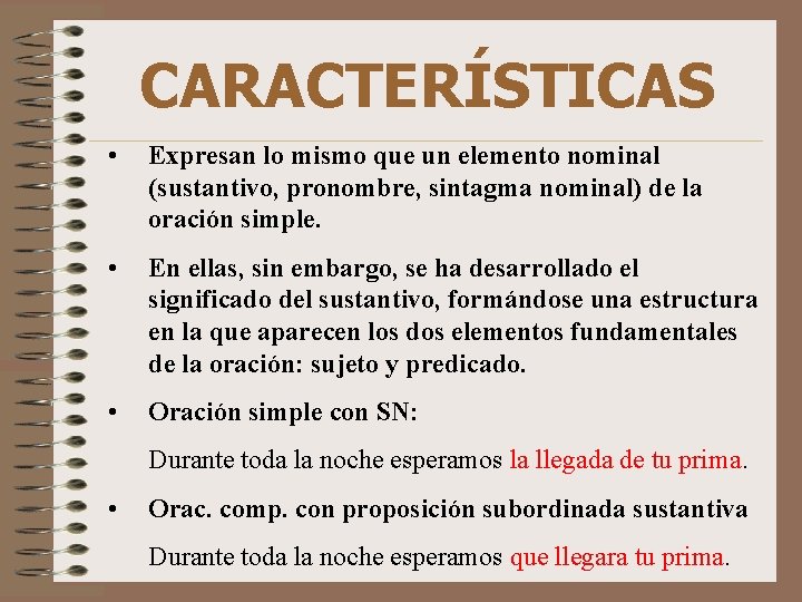 CARACTERÍSTICAS • Expresan lo mismo que un elemento nominal (sustantivo, pronombre, sintagma nominal) de