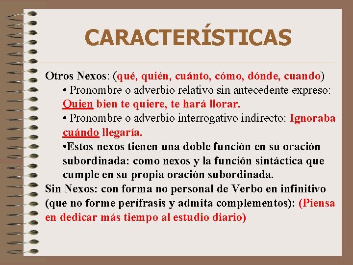 CARACTERÍSTICAS Otros Nexos: (qué, quién, cuánto, cómo, dónde, cuando) • Pronombre o adverbio relativo