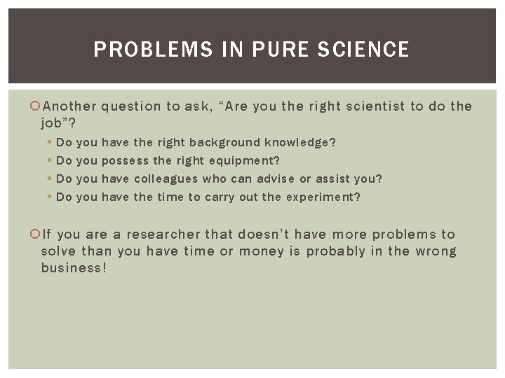 PROBLEMS IN PURE SCIENCE Another question to ask, “Are you the right scientist to