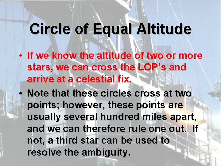 Circle of Equal Altitude • If we know the altitude of two or more